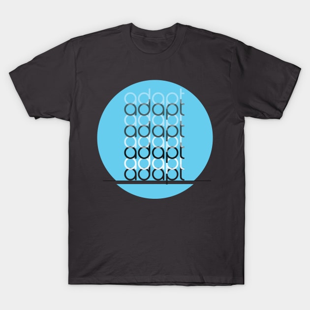 adapt - don't get left behind T-Shirt by collecteddesigns